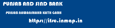 PUNJAB AND SIND BANK  PUNJAB NAWANSHAHR KATH GARH   ifsc code